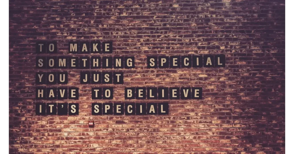 To make something special you just have to belive